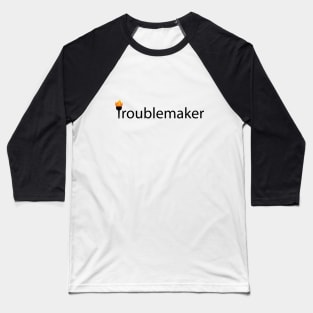 Troublemaker Being a Troublemaker Baseball T-Shirt